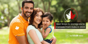 Best Ways to Immigrate to Canada From India in 2023
