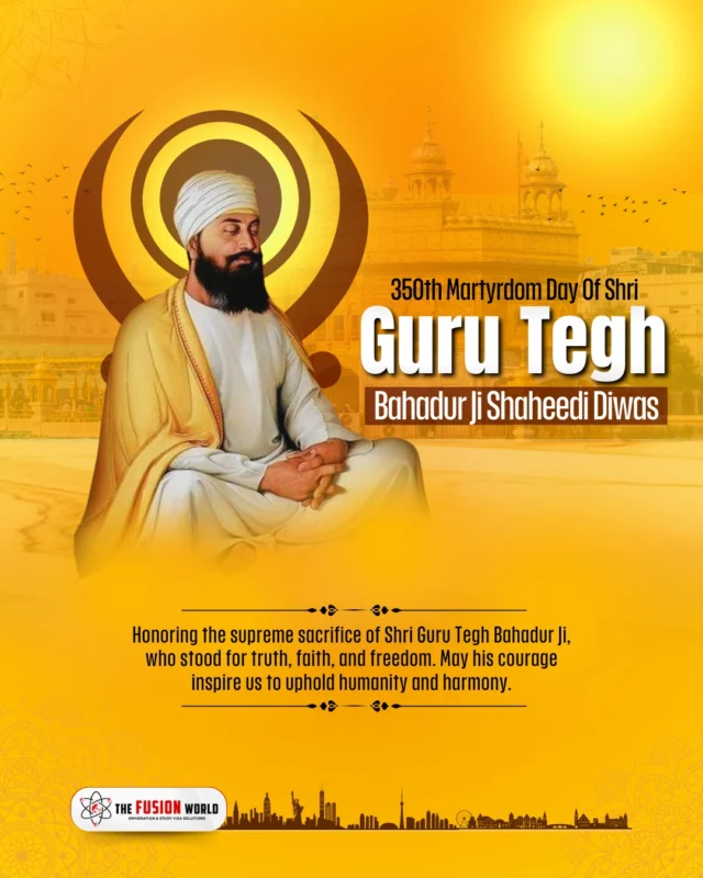 Honoring the supreme sacrifice of Shri Guru Tegh Bahadur Ji, who stood for truth, faith, and freedom. May his courage inspire us to uphold humanity and harmony.

#GuruTeghBahadurJi #ShaheediDiwas #350thShaheediDiwas #GuruBlessings  #HindDiChadar #Shradhaanjali #SikhHistory #Sikhi #SpiritualStrength #TruthAndJustic #FusionWorldVisaConsultancy